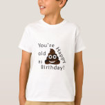 Du bist alt wie...Happy Birthday. | lustig gekackt T-Shirt<br><div class="desc">Sie sind alt wie s***. Herzlichen Glückwunsch zum Geburtstag!</div>