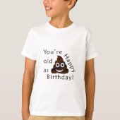 Du bist alt wie...Happy Birthday. | lustig gekackt T-Shirt (Vorderseite)