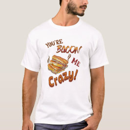 Du bist Bacon Me Crazy Lover Friend T-Shirt