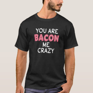 Du bist Bacon Me Crazy Pub Bacon Fanatic T-Shirt