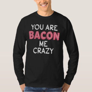 Du bist Bacon Me Crazy Pub Bacon Fanatic T-Shirt