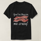 Du bist Bacon Me Crazy! T-Shirt (Design vorne)