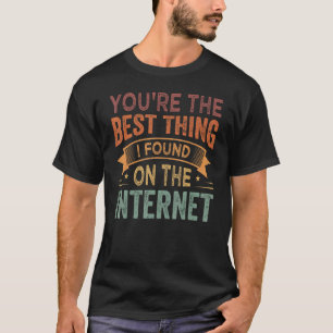 Du bist das Beste, was ich im Internet gefunden ha T-Shirt