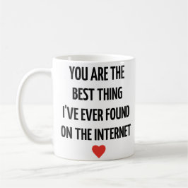 Du bist das Beste, was ich je im Internet gefunden Kaffeetasse
