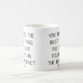 Du bist das Beste, was ich je im Internet gefunden Kaffeetasse (Mittel)