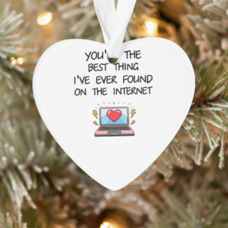 Du bist das Beste, was ich je im Internet gefunden Ornament