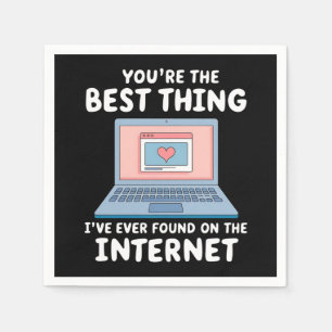 Du bist das Beste, was ich je im Internet gefunden Serviette