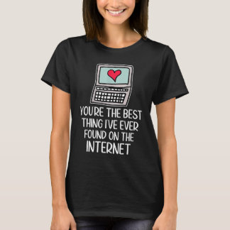 Du bist das Beste, was ich je im Internet gefunden T-Shirt