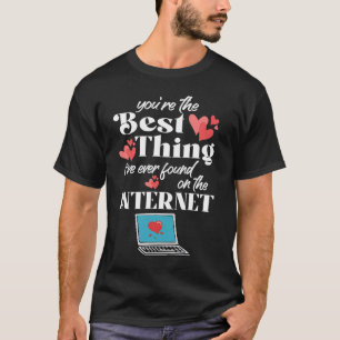 Du bist das Beste, was ich je im Internet gefunden T-Shirt