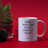 Du bist das Beste, was ich je im Internet gefunden Tasse