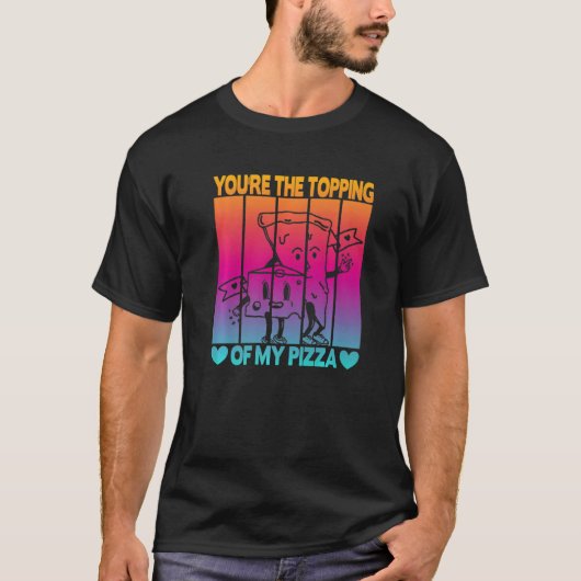 Du bist das Ende meiner Pizza T-Shirt (Vorderseite)