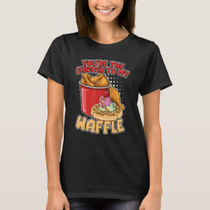Du bist das Hühnchen zu meinem Waffel-Frühstückswa T-Shirt