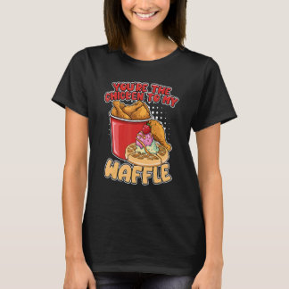 Du bist das Hühnchen zu meinem Waffel-Frühstückswa T-Shirt