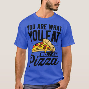 Du bist das, was du isst, also bin ich Pizzeria It T-Shirt