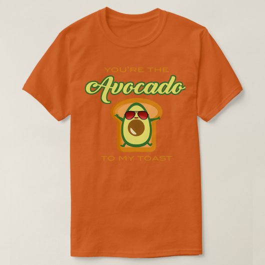 Du bist der Avocado zu meinem Toast 7 T-Shirt (Design vorne)