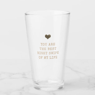 Du bist der beste rechte Swipe meines Lebens zum V Glas