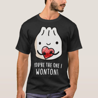 Du bist der, den ich will Wonton süße Lebensmittel T-Shirt