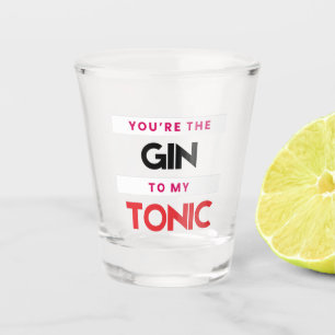 Du bist der Gin zu meinem Tonic Shot Glas
