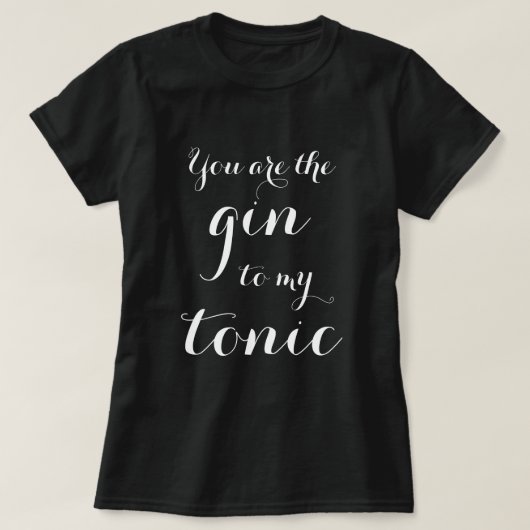 Du bist der Gin zu meiner Tontypografie in Shirt (Design vorne)