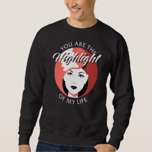 Du bist der Höhepunkt meiner Lebensbehaarung Sweatshirt