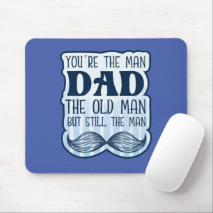Du bist der Mann Vater der alte Mann, aber immer n Mousepad