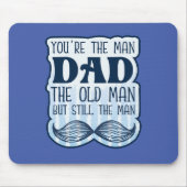 Du bist der Mann Vater der alte Mann, aber immer n Mousepad (Vorne)