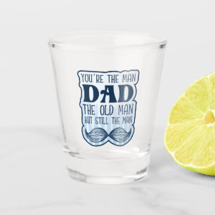 Du bist der Mann Vater der alte Mann, aber immer n Schnapsglas