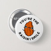 Du bist der Raisin I Smile Funny Food Pun Button (Vorne & Hinten)