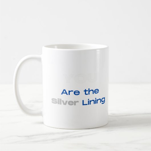 Du bist der Silberne Lining T - Shirt Kaffeetasse (Links)