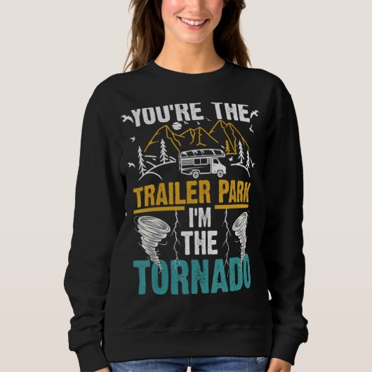 Du bist der Trailerpark, den ich bin der Tornado Sweatshirt (Vorderseite)