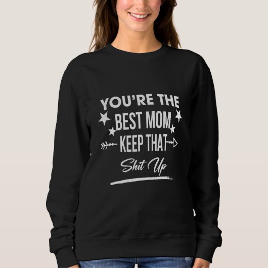 Du bist die beste Mama Behalt, dass Spaß Sarcastic Sweatshirt (Vorderseite)