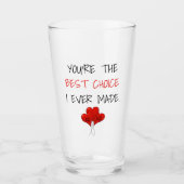 Du bist die beste Wahl, die ich je Valentine gemac Glas (Vorderseite)