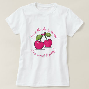 Du bist die Cherry ganz oben!" Niedlich Cherry-The T-Shirt