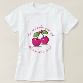 Du bist die Cherry ganz oben!" Niedlich Cherry-The T-Shirt