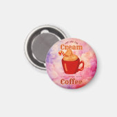 Du bist die Creme für meinen Kaffee Magnet (Vorderseite/Rückseite)