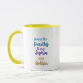 Du bist die Dorothy meiner Sophia Golden Girls Tasse (Links)