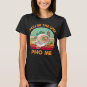 Du bist die einzige Pho Me lustige vietnamesische T-Shirt (Vorderseite)