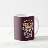 Du bist die Mau der Katze. Kaffeetasse (VorderseiteRechts)