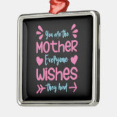Du bist die Mutter, die sich alle wünschen Ornament Aus Metall (Links)