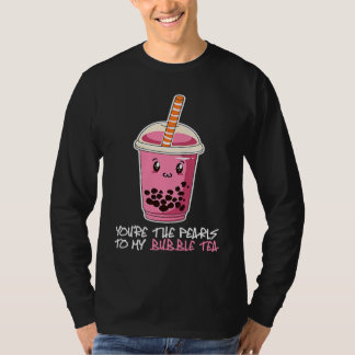 Du bist die Perlen zu meinem Bubble-Tea-Getränk Bo T-Shirt