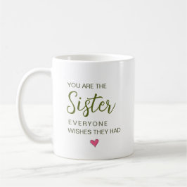 Du bist die Schwester, die sich jeder wünscht Kaffeetasse