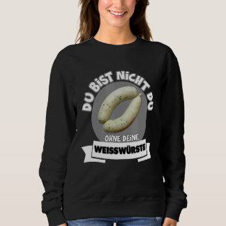 Du bist du Du Ohne Dein Weißwurste Weißwurst Sweatshirt