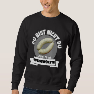 Du bist du Du Ohne Dein Weißwurste Weißwurst Sweatshirt