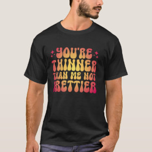 Du bist dünner als ich nicht Hübsch T-Shirt