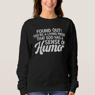 Du bist ein lebender Beweis dafür, dass Gott Humor Sweatshirt