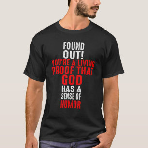 Du bist ein lebendiger Beweis dafür, dass Gott ein T-Shirt