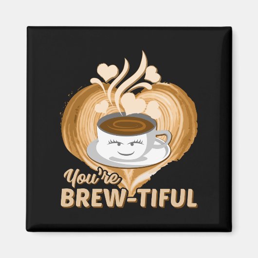 Du bist eine schöne Funny Coffee Novelty Magnet (Vorne)