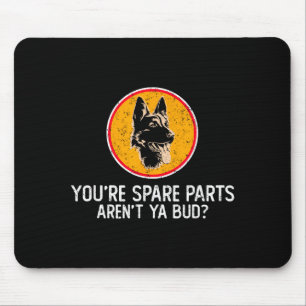Du bist Ersatzteile, nicht wahr, Kumpel Lustige Zi Mousepad