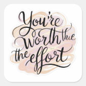 Du bist es wert, den Anstrengungsaufkleber zu habe Quadratischer Aufkleber (Vorderseite)