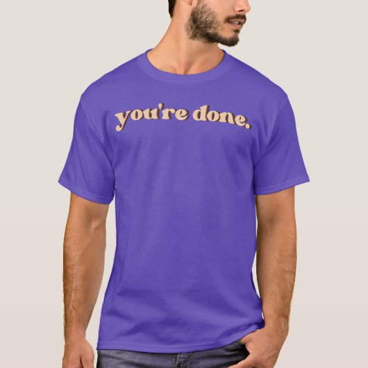 Du bist fertig Geschenk T-Shirt (Vorderseite)